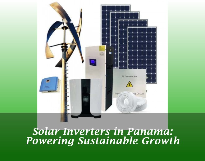 Solar Inverters in Panama: Powering Sustainable Growth